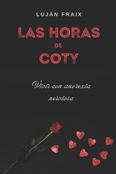 Paperback Las horas de Coty: Vivir con anorexia nerviosa [Spanish] Book