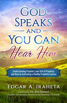 Paperback God Speaks and You Can Hear Him: Understanding Prophets, Your Gift of Prophecy, and Keys to Cultivating a Healthy Prophetic Culture Book