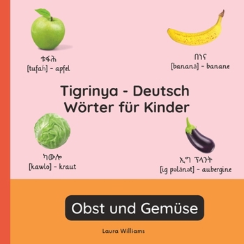 Tigrinya - Deutsch Wörter für Kinder - Obst und Gemüse: Tigrinya Lernen für Kinder und Anfänger - Zweisprachiges Bilderbuch auf Tigrinya mit deutschen ... (Deutsch-Tigrinya)) (German Edition)