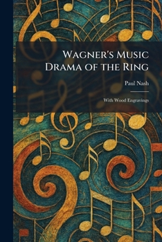 Wagner's Music Drama of the Ring: With Wood Engravings