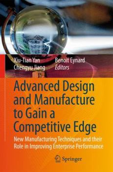 Hardcover Advanced Design and Manufacture to Gain a Competitive Edge: New Manufacturing Techniques and Their Role in Improving Enterprise Performance Book