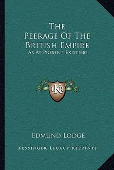 The Peerage And Baronetage Of The British Empire As At Present Existing