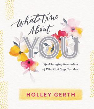 Hardcover What's True about You: Life-Changing Reminders of Who God Says You Are Book
