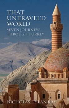 Paperback That Untravel'd World: Seven Journeys Through Turkey Book