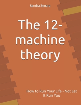 Paperback The 12-machine theory: How to Run Your Life - Not Let It Run You Book