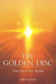 Paperback The Golden Disc: The Healing Bomb Book