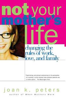 Paperback Not Your Mother's Life: Changing the Rules of Work, Love, and Family Book