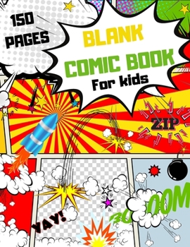 Blank Comic Book For Kids: Make your own Comic Book, 150 Special Patterns to Create your own Comic Book, Use your Fantasy to learn how to Draw a Fantastic Comics Story