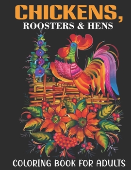 Paperback Chickens, Roosters & Hens Coloring Book For Adults: An Adults Coloring Book With Chickens, Roosters & Hens Collection, Stress Remissive, and Relaxatio Book