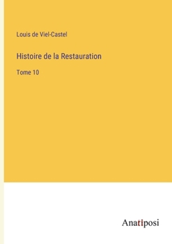 Histoire de la Restauration: Tome 10