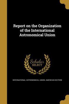 Paperback Report on the Organization of the International Astronomical Union Book