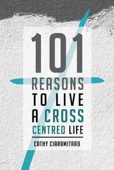 Paperback 101 Reasons to Live a Cross-Centred Life Book