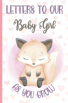 Paperback Letters To Our Baby Girl as You Grow Journal: Cute Fox Notebook Journal Baby Shower Girl Gift, Keepsake Notepad with Lines to Write Memories Now Read Book