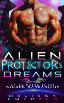 Alien Protector's Dreams - Book #4 of the Fated Mates of the Winged Barbarians