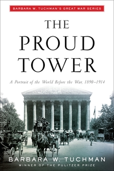 Paperback The Proud Tower: A Portrait of the World Before the War, 1890-1914; Barbara W. Tuchman's Great War Series Book