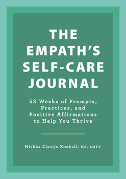 Paperback The Empath's Self-Care Journal: 52 Weeks of Prompts, Practices, and Positive Affirmations to Help You Thrive Book