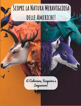 Paperback Scopri la Natura Meravigliosa delle Americhe!: A Colorare, Scoprire e Imparare! [Italian] Book