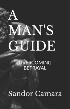 Paperback A Man's Guide: Overcoming Betrayal Book