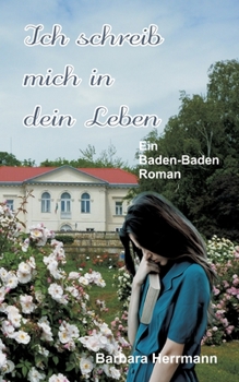 Paperback Ich schreib mich in dein Leben: Ein Baden-Baden Roman [German] Book