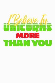 Paperback I Believe In Unicorns More Than You: College Ruled Notebook Book