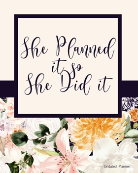Paperback Undated Planner She Planned It So She Did It: Hourly time slot organizer; 12 month with dot grid note pages; Undated for any year calendar with waterc Book