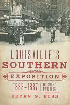 Paperback Louisville's Southern Exposition, 1883-1887:: The City of Progress Book