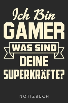 Ich Bin Gamer Was Sind Deine Superkr�fte?: Din A5 Kariertes Heft (Kariert) Mit Karos F�r Gamer Und Zocker Notizbuch Tagebuch Planer Gaming Computerspiel Zocken Notiz Buch Geschenk Gaming Zocker Games 
