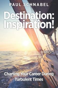 Paperback Destination: Inspiration!: Charting Your Course in a Turbulent World Book