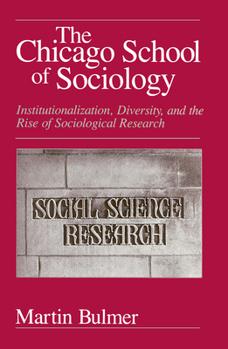 The Chicago School of Sociology: Institutionalization, Diversity, and the Rise of Sociological Research (Heritage of Sociology Series)