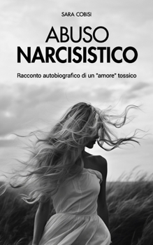 Paperback Abuso Narcisistico: Racconto autobiografico di un "amore" tossico [Italian] Book