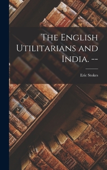 Hardcover The English Utilitarians and India. -- Book