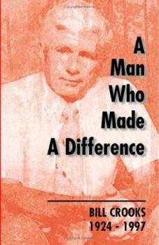 Paperback A Man Who Made a Difference: Bill Crooks 1924-1997 Book