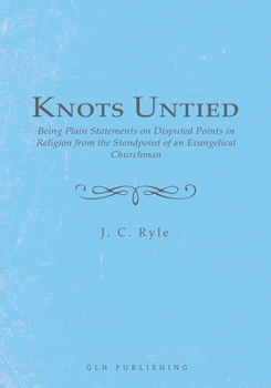 Paperback Knots Untied: Being Plain Statements on Disputed Points in Religion from the Standpoint of an Evangelical Churchman Book