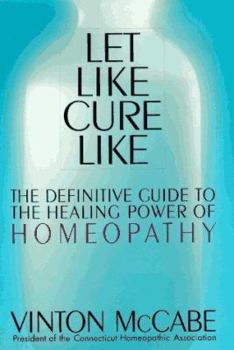 Hardcover Let Like Cure Like: Definitive Guide to the Healing Powers of Homeopathy Book