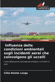 Paperback Influenza delle condizioni ambientali sugli incidenti aerei che coinvolgono gli uccelli [Italian] Book