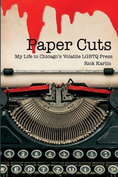 Paperback Paper Cuts: My Life in Chicago's Volatile LGBTQ Press Book