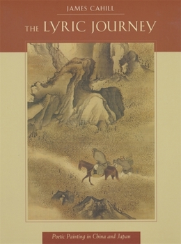 The Lyric Journey: Poetic Painting in China and Japan - Book  of the Edwin O. Reischauer Lectures