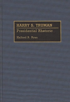 Hardcover Harry S. Truman: Presidential Rhetoric Book