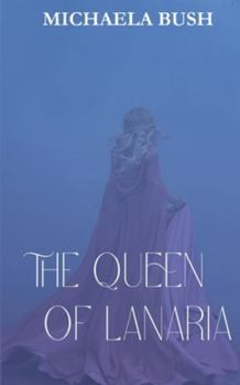 The Queen of Lanaria (Legends of Lanaria) - Book #6 of the Legends of Lanaria