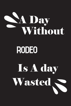 Paperback A day without rodeo is a day wasted Book