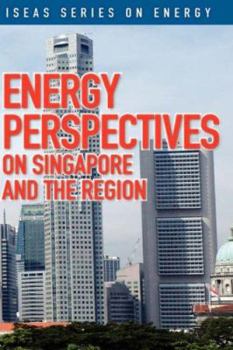 Energy Perspectives on Singapore and the Region - Book  of the ISEAS Energy