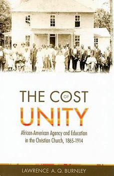 Hardcover The Cost of Unity: African-American Agency and Education and the Christian Church, 1865-1914 Book