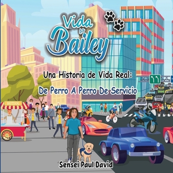 Paperback Vida de Bailey Una Historia de Vida Real: De Perro A Perro De Servicio [Spanish] Book