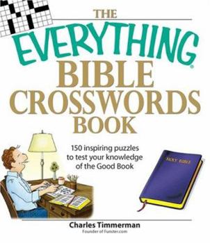 Paperback The Everything Bible Crosswords Book: 150 Challenging Puzzles to Test Your Knowledge of the Bible Book