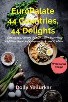 Paperback EuroPalate: 44 Countries, 44 Delights: Embark on a Culinary Odyssey, Where Every Page Unfolds a Tapestry of European Tastes and Traditions Book