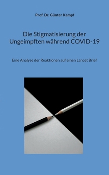 Paperback Die Stigmatisierung der Ungeimpften während COVID-19: Eine Analyse der Reaktionen auf einen Lancet Brief [German] Book
