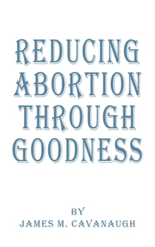 Hardcover Reducing Abortion Through Goodness Book