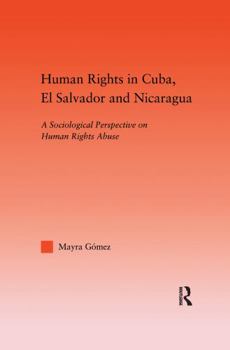 Paperback Human Rights in Cuba, El Salvador and Nicaragua: A Sociological Perspective on Human Rights Abuse Book