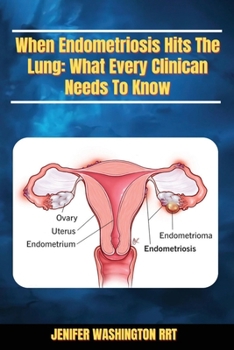 When Endometriosis Hits The The Lung: What Every Clinical Needs to Know