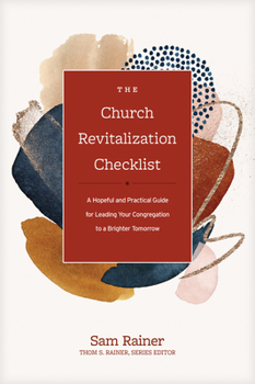 Hardcover The Church Revitalization Checklist: A Hopeful and Practical Guide for Leading Your Congregation to a Brighter Tomorrow Book